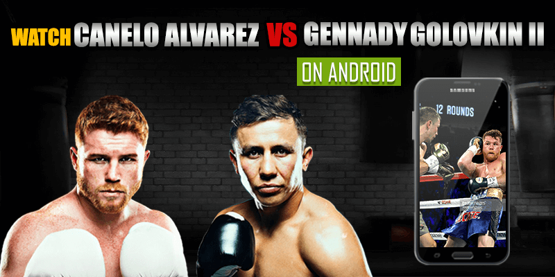 Canelo Alvarez vs Gennady Golovkin在Android Live上